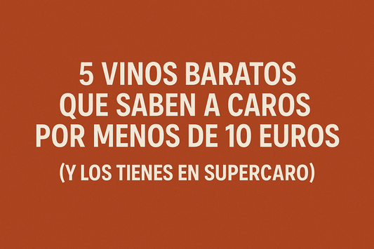 🤑 5 vinos baratos que saben a caros por menos de 10 euros (y los tienes en Supercaro)